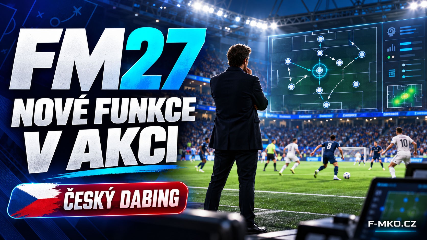 Úvodní grafika článku o nových funkcích Football Manageru 2027. Zobrazuje manažera u postranní čáry, taktickou obrazovku a český dabing F-MKO.
